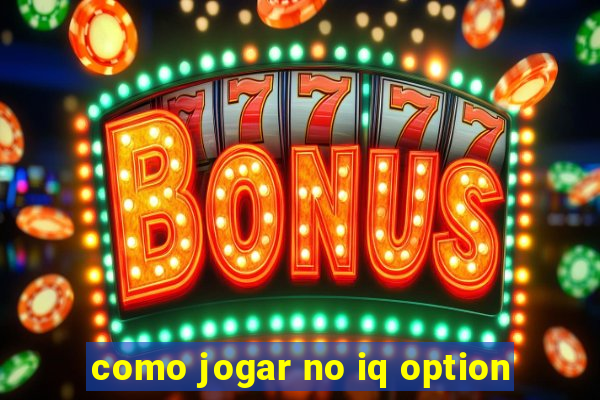 como jogar no iq option